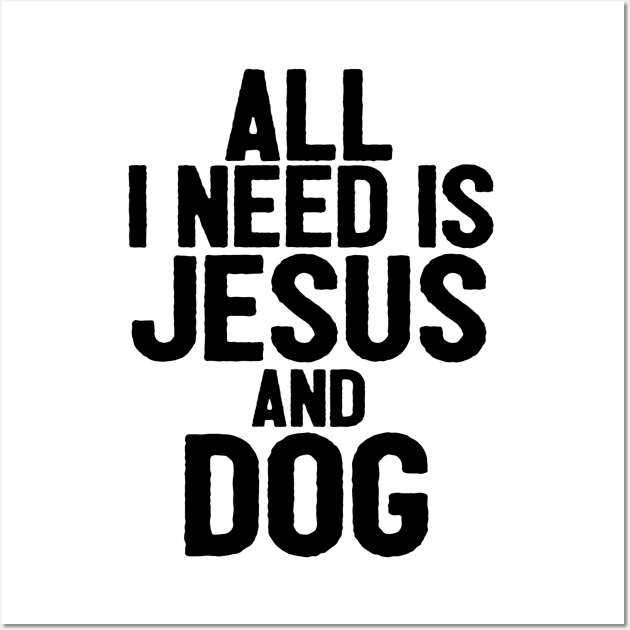 All I Need Is Jesus And Dog Wall Art by Happy - Design